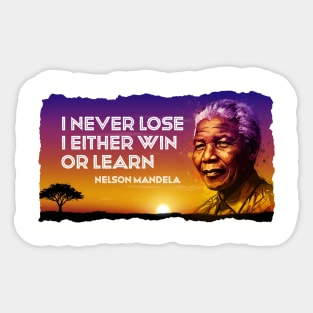 I never lose. I either win or learn. Nelson Mandela Quote Sticker